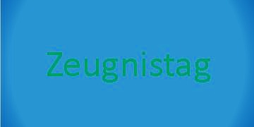 Zeugnistag - Tag der Wahrheit?